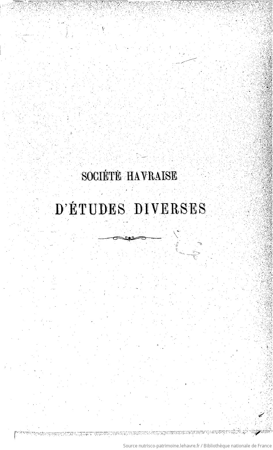 Recueil des publications de la Société havraise d'études diverses - vue 1 - page NP
